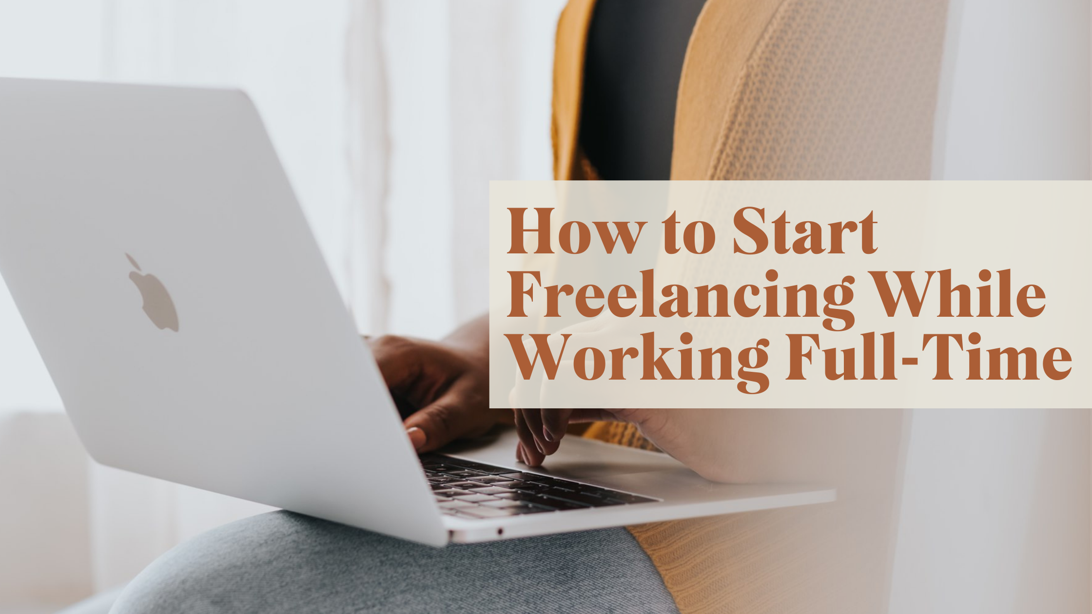 How to Start Freelancing While Working Full-Time