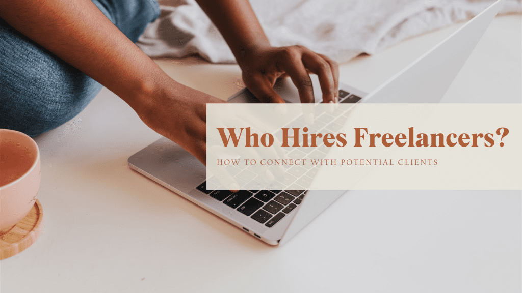 Who Hires Freelancers? How To Connect With Potential Clients